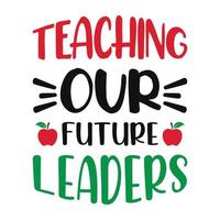 insegnare ai nostri futuri leader - l'insegnante cita t-shirt, tipografica, grafica vettoriale o poster.