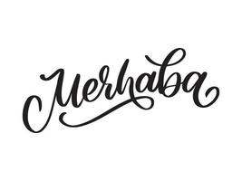 merhaba calligrafia vettoriale nera disegnata a mano isolata su sfondo bianco. merhaba - parola turca che significa ciao