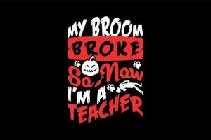 mio scopa rotto così adesso io am un' insegnante, Halloween maglietta design vettore