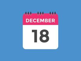 dicembre 18 calendario promemoria. 18 ° dicembre quotidiano calendario icona modello. calendario 18 ° dicembre icona design modello. vettore illustrazione