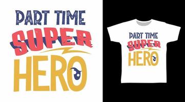 parte tempo super eroe maglietta e abbigliamento di moda design con semplice tipografia vettore