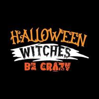 Halloween streghe essere pazzo tipografia lettering per t camicia vettore