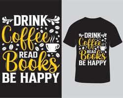 bevanda caffè leggere libri essere contento tipografia maglietta design modello. caffè e libri amante di moda maglietta design modello. lettering maglietta. caffè e bevanda citazioni per maglietta professionista Scarica vettore