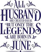 tutti marito siamo creato pari ma solo il leggende siamo Nato in. compleanno e nozze anniversario tipografico design vettore. gratuito vettore