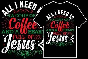 Natale tipografico maglietta design vettore. tutti io bisogno è un' tazza di caffè e un' cuore pieno di Gesù vettore