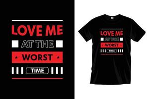 amore me a il peggio volta. amore romantico motivazionale ispirazione moderno citazioni tipografia nero t camicia design vettore. vettore
