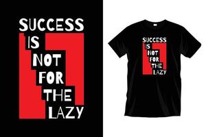 successo è non per il pigro. motivazionale ispirazione tipografia t camicia design per stampe, abbigliamento, vettore, arte, illustrazione, tipografia, manifesto, modello, di moda nero tee camicia design. vettore