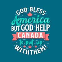 Canada giorno tipografia citazioni, Dio benedire America ma Dio Aiuto Canada per mettere su con loro vettore