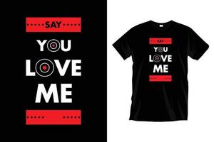 dire voi amore me. moderno amore Messaggio amore citazioni tipografia t camicia design per stampe, abbigliamento, vettore, arte, illustrazione, tipografia, manifesto, modello, di moda nero tee camicia design. vettore