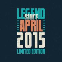 leggenda da aprile 2015 Vintage ▾ compleanno tipografia design. Nato nel il mese di aprile 2015 compleanno citazione vettore