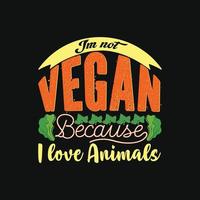 io sono non vegano perché io amore animali vettore maglietta modello. vettore grafica, vegano giorno maglietta design. può essere Usato per Stampa tazze, etichetta disegni, saluto carte, manifesti, borse, e magliette.