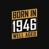 Nato nel 1946, bene invecchiato. orgoglioso 1946 compleanno regalo maglietta design vettore