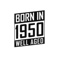 Nato nel 1950 bene invecchiato. contento compleanno maglietta per 1950 vettore
