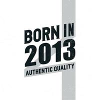 Nato nel 2013 autentico qualità. compleanno celebrazione per quelli Nato nel il anno 2013 vettore