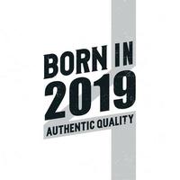 Nato nel 2019 autentico qualità. compleanno celebrazione per quelli Nato nel il anno 2019 vettore