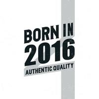 Nato nel 2016 autentico qualità. compleanno celebrazione per quelli Nato nel il anno 2016 vettore