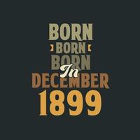 Nato nel dicembre 1899 compleanno citazione design per quelli Nato nel dicembre 1899 vettore