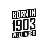 Nato nel 1903 bene invecchiato. contento compleanno maglietta per 1903 vettore