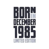 Nato nel dicembre 1985. compleanno citazioni design per dicembre 1985 vettore