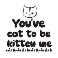 hai gatto per essere gattino me bellissimo tipografia vettore illustrazione
