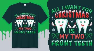 tutti io volere per Natale è mio Due davanti denti Natale maglietta design vettore