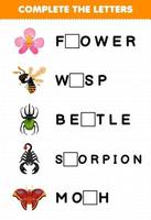 formazione scolastica gioco per bambini completare il lettere a partire dal carino cartone animato fiore vespa scarafaggio scorpione falena stampabile insetto foglio di lavoro vettore