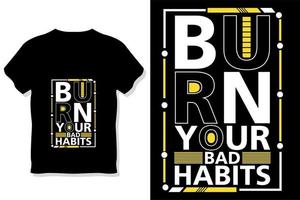 bruciare il tuo cattivo abitudini motivazionale tipografia t camicia design vettore