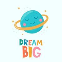 carino cartone animato Stampa con pianeta carattere, stelle e lettering sognare grande. carino Stampa per figli di le cose. motivazione slogan per bambini. vettore illustrazione.