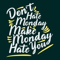non fare odiare lunedì, rendere Lunedi odiare voi, divertente tipografia citazione design. vettore