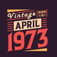 Vintage ▾ Nato nel aprile 1973. Nato nel aprile 1973 retrò Vintage ▾ compleanno vettore