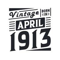 Vintage ▾ Nato nel aprile 1913. Nato nel aprile 1913 retrò Vintage ▾ compleanno vettore