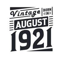 Vintage ▾ Nato nel agosto 1921. Nato nel agosto 1921 retrò Vintage ▾ compleanno vettore