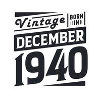 Vintage ▾ Nato nel dicembre 1940. Nato nel dicembre 1940 retrò Vintage ▾ compleanno vettore