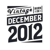 Vintage ▾ Nato nel dicembre 2012. Nato nel dicembre 2012 retrò Vintage ▾ compleanno vettore