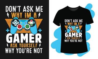 non fare Chiedi me perché io sono un' gamer Chiedi te stesso perché sei non t camicia con joystick gamepad illustrazione vettore