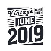 Vintage ▾ Nato nel giugno 2019. Nato nel giugno 2019 retrò Vintage ▾ compleanno vettore
