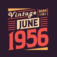 Vintage ▾ Nato nel giugno 1956. Nato nel giugno 1956 retrò Vintage ▾ compleanno vettore