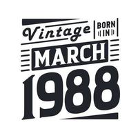 Vintage ▾ Nato nel marzo 1988. Nato nel marzo 1988 retrò Vintage ▾ compleanno vettore
