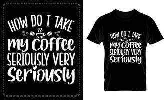 Come fare io prendere mio caffè sul serio molto sul serio tipografico t camicia design per gratuito vettore