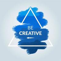 motivazione triangolo blu acrilico ictus manifesto essere creativo. testo lettering di un ispirazione detto Citazione. citazione tipografici manifesto modello, vettore design