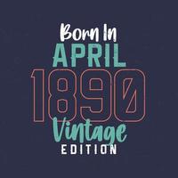 Nato nel aprile 1890 Vintage ▾ edizione. Vintage ▾ compleanno maglietta per quelli Nato nel aprile 1890 vettore