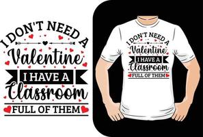io don t bisogno un' San Valentino avere aula pieno di loro maglietta design vettore