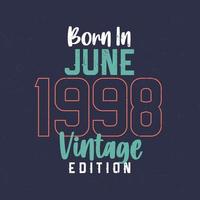 Nato nel giugno 1998 Vintage ▾ edizione. Vintage ▾ compleanno maglietta per quelli Nato nel giugno 1998 vettore