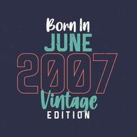Nato nel giugno 2007 Vintage ▾ edizione. Vintage ▾ compleanno maglietta per quelli Nato nel giugno 2007 vettore