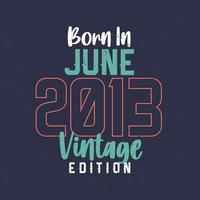 Nato nel giugno 2013 Vintage ▾ edizione. Vintage ▾ compleanno maglietta per quelli Nato nel giugno 2013 vettore