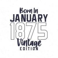 Nato nel gennaio 1875. Vintage ▾ compleanno maglietta per quelli Nato nel il anno 1875 vettore