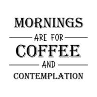 le mattine siamo per caffè e contemplazione citazione vettore