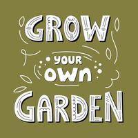 crescere il tuo proprio giardino mano lettering manifesto. motivazionale frase, giardinaggio Citazione. piatto vettore illustrazione su verde sfondo