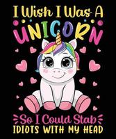 io desiderio io era un' unicorno così io poteva pugnalata idioti con mio testa grafico vettore maglietta illustrazione