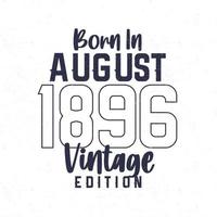 Nato nel agosto 1896. Vintage ▾ compleanno maglietta per quelli Nato nel il anno 1896 vettore